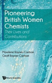 bokomslag Pioneering British Women Chemists: Their Lives And Contributions