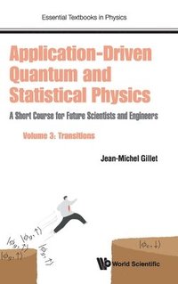 bokomslag Application-driven Quantum And Statistical Physics: A Short Course For Future Scientists And Engineers - Volume 3: Transitions