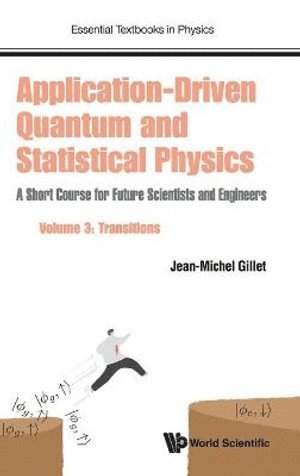 Jean-michel Gillet, China) Gillet, Jean-michel (Centralesupelec, Paris-saclay Univ, France & Centrale Pekin, Beihang Univ, Jean-Michel Gillet, GILLET JEAN-MICHEL, Gillet Jean-Michel - Application-driven Quantum And Statistical Physics: A Short Course For Future Scientists And Engineers - Volume 3: Transitions, Inbunden