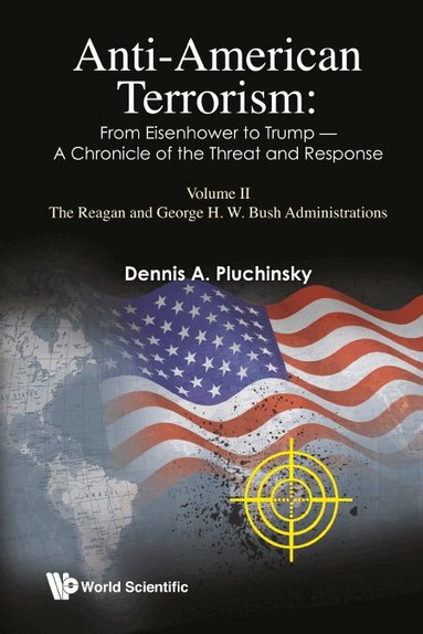 Dennis A Pluchinsky - ANTI-AMERICAN TERRORISM: FROM EISENHOWER TO TRUMP - A CHRONICLE OF THE THREAT AND RESPONSE: VOLUME II: THE REAGAN AND GEORGE H. W. BUSH ADMINISTRATIONS, Inbunden