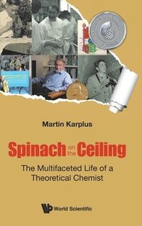 bokomslag Spinach On The Ceiling: The Multifaceted Life Of A Theoretical Chemist