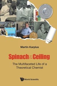 bokomslag Spinach On The Ceiling: The Multifaceted Life Of A Theoretical Chemist