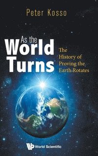 bokomslag As The World Turns: The History Of Proving The Earth Rotates