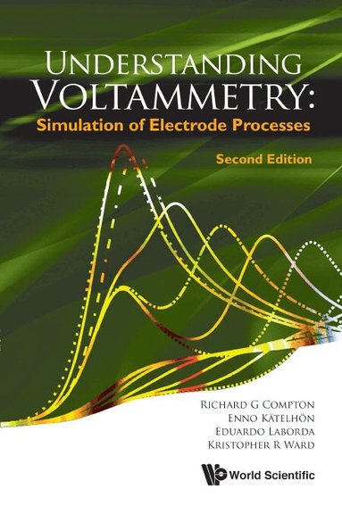 Richard G Compton, Enno Kätelhön, Kristopher R Ward, Eduardo Laborda - UNDERSTANDING VOLTAMMETRY: SIMULATION OF ELECTRODE PROCESSES (SECOND EDITION), Inbunden