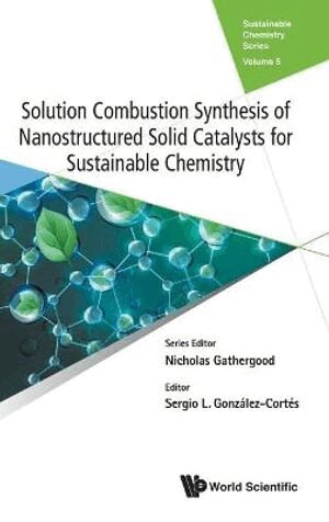 Gonzalez-Cortes Sergio L, Sergio L González-Cortés - SOLUTION COMBUSTION SYNTHESIS OF NANOSTRUCTURED SOLID CATALYSTS FOR SUSTAINABLE CHEMISTRY, Inbunden