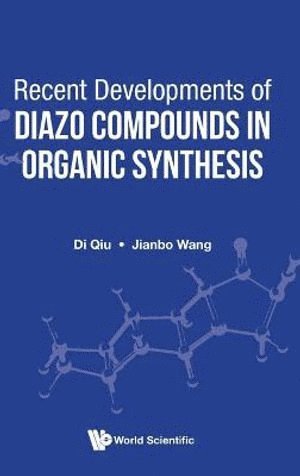 Di Qiu, Jianbo Wang, China) Qiu, Di (Tianjin Normal Univ, China) Wang, Jianbo (Peking Univ, QIU DI, Qiu Di - Recent Developments Of Diazo Compounds In Organic Synthesis, Inbunden