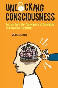 bokomslag Unlocking Consciousness: Lessons From The Convergence Of Computing And Cognitive Psychology