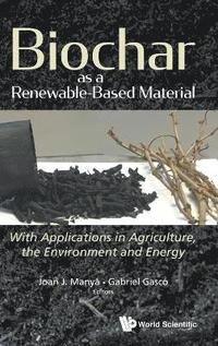 bokomslag Biochar As A Renewable-based Material: With Applications In Agriculture, The Environment And Energy