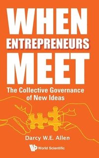 bokomslag When Entrepreneurs Meet: The Collective Governance Of New Ideas