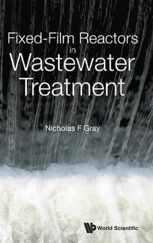 Nicholas F Gray - FIXED-FILM REACTORS IN WASTEWATER TREATMENT, Inbunden