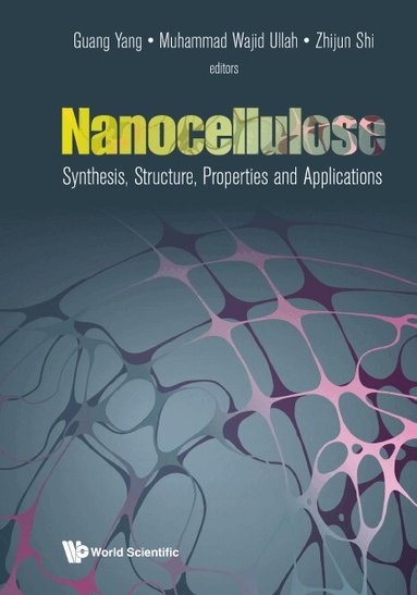 Yang Guang, Guang Yang, Muhammad Wajid Ullah, Zhijun Shi - NANOCELLULOSE: SYNTHESIS, STRUCTURE, PROPERTIES AND APPLICATIONS, Inbunden