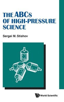 Sergei M Stishov, Sergei M. Stishov, STISHOV SERGEI M, Stishov Sergei M - Abcs Of High-pressure Science, The, Inbunden
