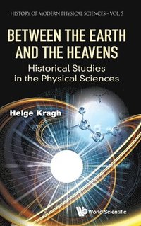 bokomslag Between The Earth And The Heavens: Historical Studies In The Physical Sciences