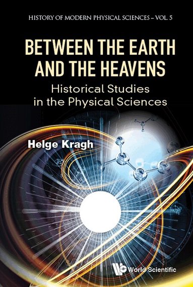 Helge Kragh - BETWEEN THE EARTH AND THE HEAVENS: HISTORICAL STUDIES IN THE PHYSICAL SCIENCES, Inbunden