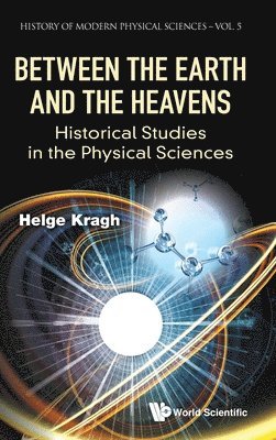 Between The Earth And The Heavens: Historical Studies In The Physical Sciences 1