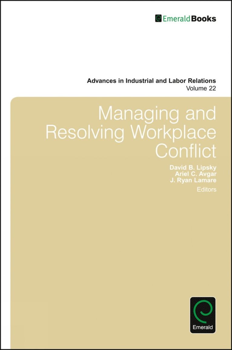 David Lewin, Paul J. Gollan, David B. Lipsky, Ariel C. Avgar, J. Ryan Lamare, USA) Lewin, David (University of California Los Angeles, Australia) Gollan, Paul J. (The University of Queensland, USA) Lipsky, David B. (Cornell University, USA) Avgar, Ariel C. (University of Illinois at Urbana-Champaign, USA) Lamare, J. Ryan (University of Illinois at Urbana-Champaign - Managing and Resolving Workplace Conflict, Inbunden