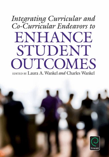 Charles Wankel, Laura A. Wankel - Integrating Curricular and Co-Curricular Endeavors to Enhance Student Outcomes, Inbunden