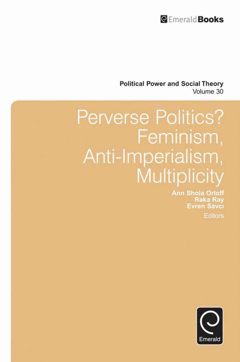 Ann Shola Orloff, Raka Ray, Evren Savci, USA) Orloff, Ann Shola (Northwestern University, USA) Ray, Raka (University of California at Berkeley, USA) Savci, Evren (San Francisco State University, Julian Go - Perverse Politics?, Inbunden