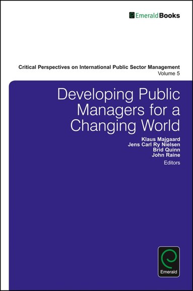 Klaus Majgaard, Jens Carl Ry Nielsen, Brid Quinn, John Raine - Developing Public Managers for a Changing World, Inbunden