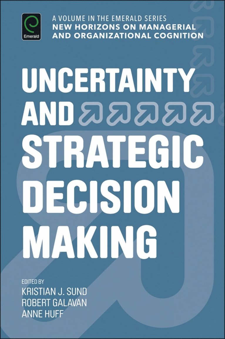 Kristian J. Sund, Robert J. Galavan, Anne Sigismund Huff, Denmark) Sund, Kristian J. (Roskilde University, Ireland) Galavan, Robert J. (National University of Ireland, Maynooth, Ireland) Huff, Anne Sigismund (National University of Ireland, Maynooth - Uncertainty and Strategic Decision Making, Inbunden