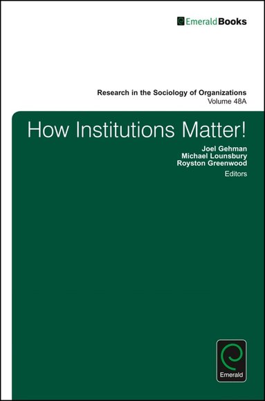 Joel Gehman, Michael Lounsbury, Royston Greenwood - How Institutions Matter!, Inbunden