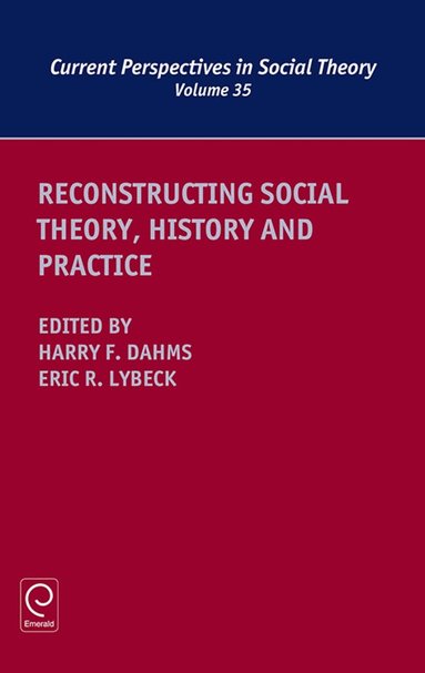 Harry F. Dahms, Eric R. Lybeck - Reconstructing Social Theory, History and Practice, Inbunden