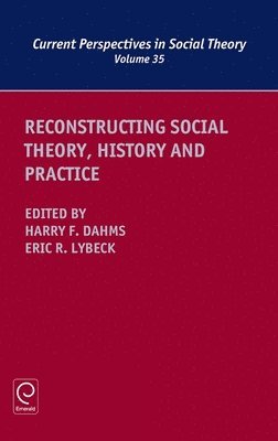 Reconstructing Social Theory, History and Practice 1