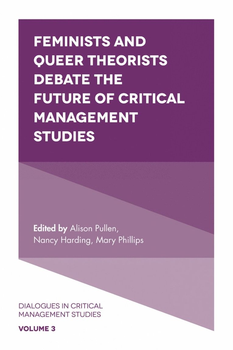 Alison Pullen, Nancy Harding, Mary Phillips, Australia) Pullen, Alison (Macquarie University, UK) Harding, Nancy (University of Bradford, UK) Phillips, Mary (University of Bristol, Sarah Gilmore - Feminists and Queer Theorists Debate the Future of Critical Management Studies, Inbunden