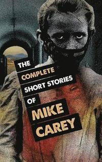 bokomslag The Complete Short Stories of Mike Carey