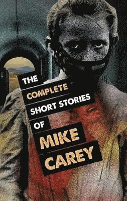 Mike Carey - Complete Short Stories of Mike Carey, Häftad