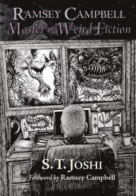 S.T. Joshi - Ramsey Campbell: Master of Weird Fiction, Inbunden
