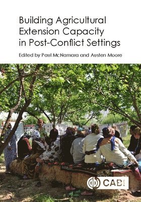 Paul McNamara, Austen Moore - Building Agricultural Extension Capacity in Post-Conflict Settings, Inbunden