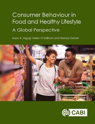 Isaac K Ngugi, Helen O'Sullivan, Hanaa Osman, UK) Ngugi, Dr Isaac K (University of Bournemouth, UK) O'Sullivan, Helen (University of Bournemouth, UK) Osman, Dr Hanaa (Senior Lecturer, University of Bournemouth, Isaac K. Ngugi - Consumer Behaviour in Food and Healthy Lifestyles, Häftad
