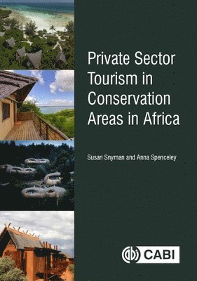 Susan Snyman, Anna Spenceley - Private Sector Tourism in Conservation Areas in Africa, Inbunden