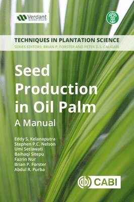Eddy S Kelanaputra, Stephen P. C. Nelson, Umi Setiawati, Baihaqi Sitepu, Fazrin Nur, Brian Forster, Abdul R. Purba - Seed Production in Oil Palm, Häftad