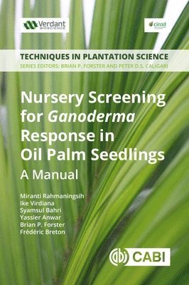 Miranti Rahmaningsih, Ike Virdiana, Syamsul Bahri, Yassier Anwar, Brian Forster, Frédéric Breton - Nursery Screening for Ganoderma Response in Oil Palm Seedlings, Häftad