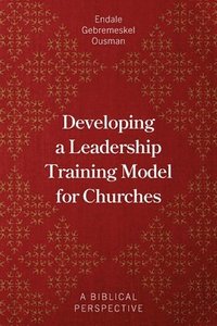 bokomslag Developing a Leadership Training Model for Churches