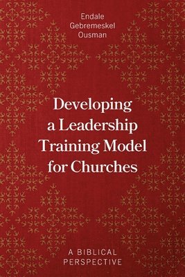 bokomslag Developing a Leadership Training Model for Churches