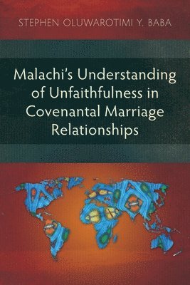 Malachi’s Understanding of Unfaithfulness in Covenantal Marriage Relationships