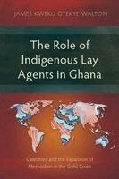 James Kweku Gyekye Walton - Role of Indigenous Lay Agents in Ghana, Häftad
