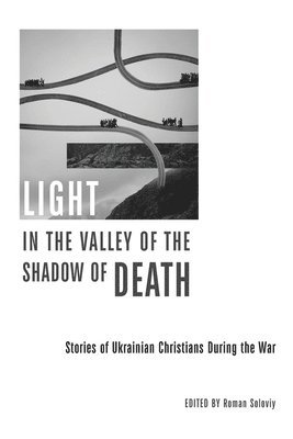 Roman Soloviy - Light in the Valley of the Shadow of Death, Häftad