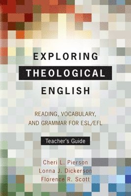 Cheri L. Pierson, Lonna J. Dickerson, Florence R. Scott - Exploring Theological English: Teacher’s Guide, Häftad