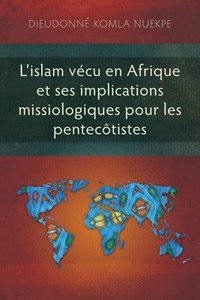 bokomslag L'islam vécu en Afrique et ses implications missiologiques pour les pentecôtistes