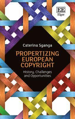 bokomslag Propertizing European Copyright