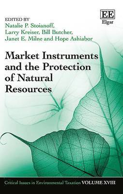 Natalie P. Stoianoff, Larry Kreiser, Bill Butcher, Janet E. Milne, Hope Ashiabor - Market Instruments and the Protection of Natural Resources, Inbunden
