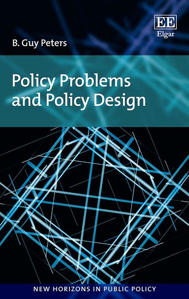 B. Guy Peters - Policy Problems and Policy Design, Inbunden