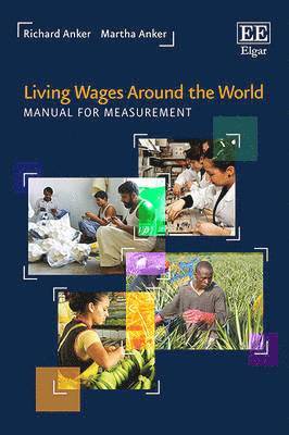 Richard Anker, Martha Anker - Living Wages Around the World, Inbunden
