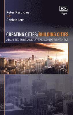 Peter Karl Kresl - Creating Cities/Building Cities, Inbunden