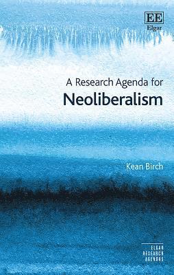 Kean Birch - Research Agenda for Neoliberalism, Inbunden