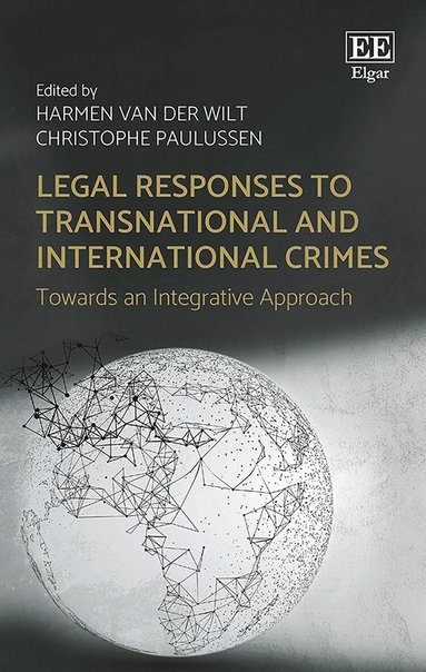 Harmen Van der Wilt, Christophe Paulussen - Legal Responses to Transnational and International Crimes, Inbunden